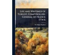 Life and Writings of Turgot, Comptroller-General of France 1774-6