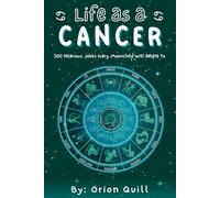 Life as a Cancer: 500 Hilarious Jokes Every Moonchild Will Relate To (Horoscope Humor)