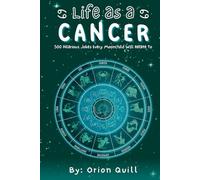 Life as a Cancer: 500 Hilarious Jokes Every Moonchild Will Relate To (Horoscope Humor)