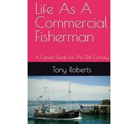 Life As A Commercial Fisherman: A Career Guide For The 21st Century (21st Century Career Guides)