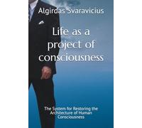 Life as a project of consciousness: The System for Restoring the Architecture of Human Consciousness