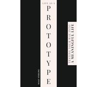 Life as a Prototype: Testing Your Way into a Meaningful Life