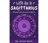 Life as a Sagittarius: 500 Hilarious Jokes Every Archer Will Relate To (Horoscope Humor)