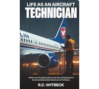 Life as an Aircraft Technician: A Brief Look Through the Eyes of 42 Years of Experience in the demanding Aviation Maintenance Profession