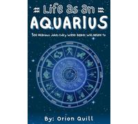 Life as an Aquarius: 500 Hilarious Jokes Every Water Bearer Will Relate To (Horoscope Humor)