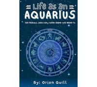 Life as an Aquarius: 500 Hilarious Jokes Every Water Bearer Will Relate To (Horoscope Humor)
