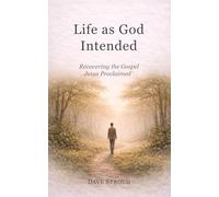 Life as God Intended: Recovering the Gospel Jesus Proclaimed (Living as God Intended)