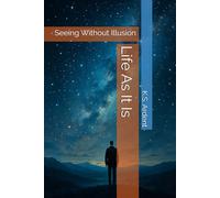 Life As It Is: Seeing Without Illusion
