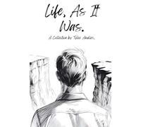 Life, As It Was: A Collection
