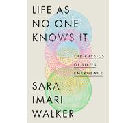 Life as No One Knows It: The Physics of Life's Emergence