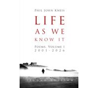 Life As We Know It: Poems, Volume I, 2001-2026. 2nd Edition: 1