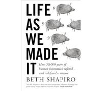 Life as We Made It: How 50,000 years of human innovation refined - and redefined - nature