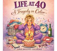 Life at 40: A Tragedy in Color - The Hilarious Truth About Getting Older | Funny Coloring Book for Women: 40 Relatable Illustrations Celebrating the ... Turning Forty | Perfect Gift for Her Birthday
