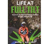 Life at Full Tilt: Tales of an Unforgettable Journey of Grit, Grace & Joy