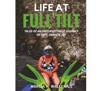 Life at Full Tilt: Tales of an Unforgettable Journey of Grit, Grace & Joy
