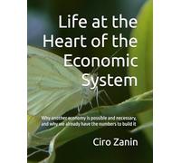 Life at the Heart of the Economic System: Why another economy is possible and necessary, and why we already have the numbers to build it (Living Capital Framework)