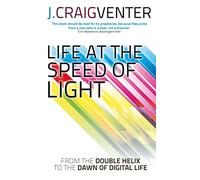 La vida a la velocidad de la luz – De la doble hélice al amanecer de la vida digital