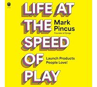 Life at the Speed of Play: Launch Products People Love!