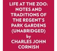 Life At The Zoo: Notes And Traditions Of The Regents Park Gardens (una