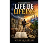 Life be lifeing: navigating tomorrow