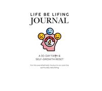 Life Be Lifing: A 30-Day Faith & Self-Growth Reset: For overwhelmed adults seeking clarity, peace, and spiritual alignment