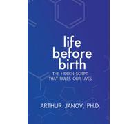 Life Before Birth: The Hidden Script That Rules Our Lives