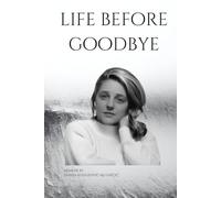 Life Before Goodbye: A True Story of Silence, Survival, and the Truth That Came Too Late