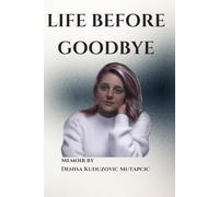 Life Before Goodbye: A True Story of Silence, Survival, and the Truth That Came Too Late