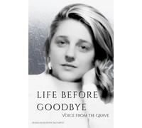 LIFE BEFORE GOODBYE: VOICE FROM THE GRAVE