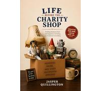 Life Before the Charity Shop: A Warm, Witty and Unapologetically Honest Guide to Letting Go, Living More, and Enjoying Life While You Still Can