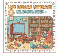 Life Before the Internet - Part 2: Cozy Retro Coloring Book for Adults & Teens with Nostalgic Scenes of Everyday Life Before Technology