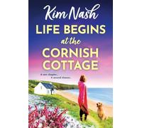 Life Begins at the Cornish Cottage: A heartwarming, feel-good romance about starting over and finding the courage to love again from Kim Nash (Sandpiper Shores, 2)