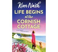 Life Begins at the Cornish Cottage: A heartwarming, feel-good romance about starting over and finding the courage to love again from Kim Nash (Sandpiper Shores, 2)