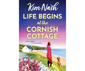 Life Begins at the Cornish Cottage: A heartwarming, feel-good romance about starting over and finding the courage to love again from Kim Nash (Sandpiper Shores, 2)