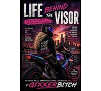 Life Behind The Visor: A Biker Girls Guide to the Real Motorcycle Community