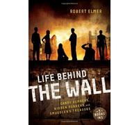 Life Behind the Wall: Candy Bombers, Beetle Bunker, and Smuggler's Treasure by Robert Elmer (2014-05-06)