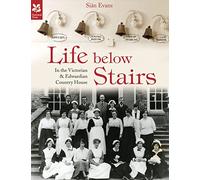Life Below Stairs: in the Victorian and Edwardian Country House (National Trust History & Heritage)