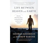Life Between Heaven and Earth: What You Didn't Know About the World Hereafter and How It Can Help You