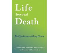 Life Beyond Death: The Ego’s Journey of Being Human