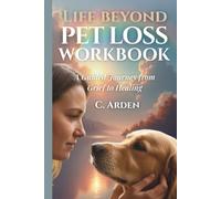 Life Beyond Pet Loss Workbook: A Guided Journey from Grief to Healing (The Complete Pet Loss Support Series)