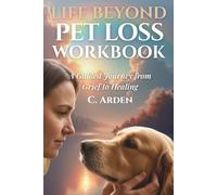 Life Beyond Pet Loss Workbook: A Guided Journey from Grief to Healing (The Complete Pet Loss Support Series)