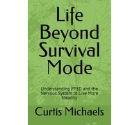 Life Beyond Survival Mode: Understanding PTSD and the Nervous System to Live More Steadily