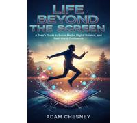 Life Beyond the Screen: A Teen’s Guide to Social Media, Digital Balance, and Real-World Confidence
