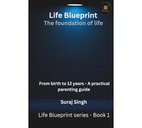 Life Blueprint the Foundation of Life: From Birth to 12 Years - A Practical Parenting Guide (Life Blueprint Series)