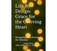 Life By Design: Grace for the Grieving Heart: Navigating Loss During the Holidays