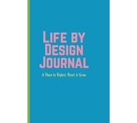 Life by Design Journal: A Place to Reflect, Reset & Grow