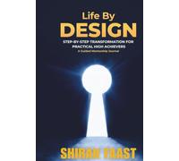 Life By Design: Step-by-Step Transformation for Practical High Achievers