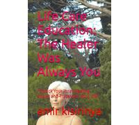 Life Care Education: The Healer Was Always You: “Unlock Your Inner Healing Power and Transform Your Life”
