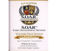 Life Centers Inspire Academy S.O.A.R Early Development Method Teachers Field Manual Level III Young Explorers