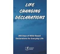 Life-Changing Declarations: 365 Days of Speaking God’s Truth Over Every Area of Life
